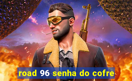 road 96 senha do cofre